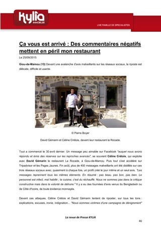 La revue de Presse KYLIA
46
Ça vous est arrivé : Des commentaires négatifs
mettent en péril mon restaurant
Le 25/09/2015
G...