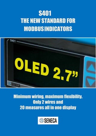 S401
THE NEW STANDARD FOR
MODBUS INDICATORS

Minimum wiring, maximum flexibility.
Only 2 wires and
20 measures all in one display
 
 
 

  

 