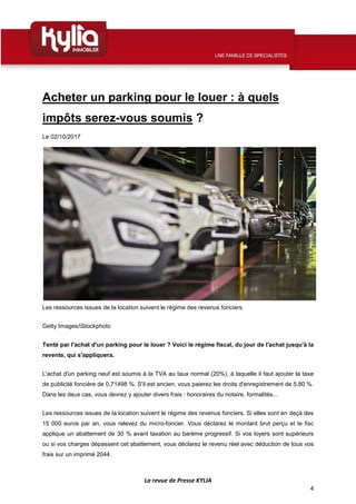 La revue de Presse KYLIA
4
Acheter un parking pour le louer : à quels
impôts serez-vous soumis ?
Le 02/10/2017
Les ressour...