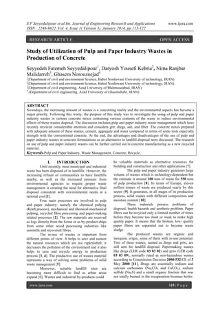 S F Seyyedalipour et al Int. Journal of Engineering Research and Applications
ISSN : 2248-9622, Vol. 4, Issue 1( Version 3), January 2014, pp.115-122

RESEARCH ARTICLE

www.ijera.com

OPEN ACCESS

Study of Utilization of Pulp and Paper Industry Wastes in
Production of Concrete
Seyyedeh Fatemeh Seyyedalipour1, Daryosh Yousefi Kebria2, Nima Ranjbar
Malidarreh3, Ghasem Norouznejad4
1

(Department of civil and environment Science, Babol Noshirvani University of technology, IRAN)
(Department of civil and environment Science, Babol Noshirvani University of technology, IRAN)
3
(Department of civil engineering, Azad University of Mahmoudabad, IRAN)
4
(Department of civil engineering, Azad University of Ghaemshahr, IRAN)
2

ABSTRACT
Nowadays, the increasing amount of wastes is a concerning reality and the environmental aspects has become a
major priority. Following this worry, the purpose of this study was to investigate the using of pulp and paper
industry wastes in various concrete mixes containing various contents of the waste to reduce environmental
effects of these wastes disposal. The discussion includes pulp and paper industry waste management which have
recently received considerable attention and considers grit, dregs, ash, and fiber. The concrete mixes prepared
with adequate amount of these wastes, cement, aggregate and water compared in terms of some tests especially
strength with the conventional concrete. At the end, the advantages and disadvantages of the use of pulp and
paper industry wastes in concrete formulations as an alternative to landfill disposal were discussed. The research
on use of pulp and paper industry wastes can be further carried out in concrete manufacturing as a new recycled
material.
Keywords-Pulp and Paper Industry, Waste Management, Concrete, Recycle.

I.

INTRODUCTION

Until recently, most municipal and industrial
waste has been disposed of in landfills. However, the
increasing refusal of communities to have landfills
nearby, as well as the increased pressure from
environmental agencies to require proper waste
management is creating the need for alternative final
disposal consistent with environmental needs at a
rational cost [1].
Four main processes are involved in pulp
and paper industry: namely the chemical pulping
(Kraft process), mechanical and chemical-mechanical
pulping, recycled fibre processing and paper-making
related processes [2]. The raw materials are received
as logs directly from the forest or as by-product chips
from some other wood processing industries like
sawmills and recovered fibres.
The re-use of wastes is important from
different points of view: It helps to save and sustain
the natural resources which are not replenished; it
decreases the pollution of the environment and it also
helps to save and recycle energy in production
process [3, 4]. The productive use of wastes material
represents a way of solving some problems of solid
waste management [5].
Moreover, suitable landfill sites are
becoming more difficult to find as urban areas
expand [6]. Wastes and industrial by-products could
www.ijera.com

be valuable materials as alternative resources for
building and construction and other applications [7].
The pulp and paper industry generates large
volume of wastes which is technology-dependent but
the estimate is around 100 tons of waste for 550 tons
of pulp production [8]. In terms of Europe, eleven
million tonnes of waste are produced yearly by this
sector [9]. It generates, in all stages of its production
process, solid wastes with different composition and
moisture content [10].
These materials possess problems of
disposal, health hazards and aesthetic problem. Paper
fibers can be recycled only a limited number of times
before they become too short or weak to make high
quality paper. It means that the broken, low- quality
paper fibers are separated out to become waste
sludge.
The produced wastes are organic and
inorganic origin, some of them with re-use potential.
Two of these wastes, named as dregs and grits, are
still sent for landfill disposal. Papermaking wastes
like dregs (LER code 03 03 02) and grits (LER code
03 03 09), normally rated as non-hazardous wastes
according to Commission Decision 2000/532/CE of 3
May 2000 [11], Dregs are essentially sodium and
calcium carbonates (Na2CO3 and CaCO3), sodium
sulfide (Na2S) and a small organic fraction that was
not totally burned in the recuperation biomass boiler.
115 | P a g e

 