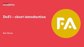 febelfin
academy
DeFi – short introduction
Bart Bours
 