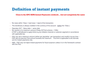 Definition of instant payments
̶ No news within 10sec = bad news = reject of the transaction.
̶ The beneficiary is always ...