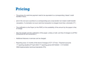 Pricing
̶ The pricing of a real-time payment need to be equivalent to a corresponding ‘classic’ credit
transfer in euro,
̶...