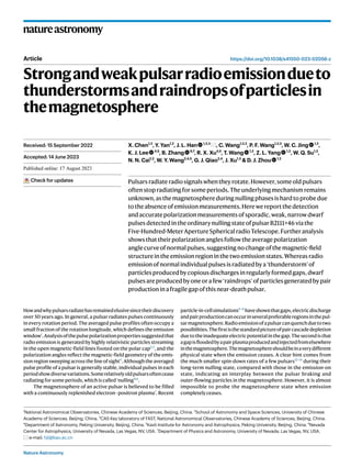 Nature Astronomy
natureastronomy
https://doi.org/10.1038/s41550-023-02056-z
Article
Strongandweakpulsarradioemissiondueto
thunderstormsandraindropsofparticlesin
themagnetosphere
X. Chen1,2
, Y. Yan1,2
, J. L. Han 1,2,3
, C. Wang1,2,3
, P. F. Wang1,2,3
, W. C. Jing 1,2
,
K. J. Lee 4,5
, B. Zhang 6,7
, R. X. Xu4,5
, T. Wang 1,2
, Z. L. Yang 1,2
, W. Q. Su1,2
,
N. N. Cai1,2
, W. Y. Wang2,4,5
, G. J. Qiao2,4
, J. Xu1,3
& D. J. Zhou 1,2
Pulsarsradiateradiosignalswhentheyrotate.However,someold pulsars
oftenstopradiatingforsomeperiods.Theunderlyingmechanismremains
unknown,asthemagnetosphereduringnullingphasesishardtoprobedue
totheabsenceofemissionmeasurements.Herewereportthedetection
andaccuratepolarizationmeasurementsofsporadic,weak,narrowdwarf
pulsesdetectedintheordinarynullingstateofpulsarB2111+46viathe
Five-Hundred-MeterApertureSphericalradioTelescope.Furtheranalysis
showsthattheirpolarizationanglesfollowtheaveragepolarization
anglecurveofnormalpulses,suggestingnochangeofthemagnetic-field
structureintheemissionregioninthetwoemissionstates.Whereasradio
emissionofnormalindividualpulsesisradiatedbya‘thunderstorm’of
particlesproducedbycopiousdischargesinregularlyformedgaps,dwarf
pulsesareproducedbyoneorafew‘raindrops’ofparticlesgeneratedbypair
productioninafragilegapofthisnear-deathpulsar.
Howandwhypulsarsradiatehasremainedelusivesincetheirdiscovery
over 50 years ago. In general, a pulsar radiates pulses continuously
in every rotation period. The averaged pulse profiles often occupy a
small fraction of the rotation longitude, which defines the emission
window1
.Analysisofthepulsepolarizationpropertiessuggestedthat
radio emission is generated by highly relativistic particles streaming
in the open magnetic-field lines footed on the polar cap2,3
, and the
polarization angles reflect the magnetic-field geometry of the emis-
sion region sweeping across the line of sight4
. Although the averaged
pulse profile of a pulsar is generally stable, individual pulses in each
periodshowdiversevariations.Somerelativelyoldpulsarsoftencease
radiating for some periods, which is called ‘nulling’5,6
.
The magnetosphere of an active pulsar is believed to be filled
with a continuously replenished electron–positron plasma7
. Recent
particle-in-cellsimulations8–11
haveshownthatgaps,electricdischarge
andpairproductioncanoccurinseveralpreferableregionsinthepul-
sarmagnetosphere.Radioemissionofapulsarcanquenchduetotwo
possibilities.Thefirstisthestandardpictureofpaircascadedepletion
due to the inadequate electric potential in the gap. The second is that
agapisfloodedbyapairplasmaproducedandinjectedfromelsewhere
inthemagnetosphere.Themagnetosphereshouldbeinaverydifferent
physical state when the emission ceases. A clear hint comes from
the much smaller spin-down rates of a few pulsars12–14
during their
long-term nulling state, compared with those in the emission-on
state, indicating an interplay between the pulsar braking and
outer-flowing particles in the magnetosphere. However, it is almost
impossible to probe the magnetosphere state when emission
completelyceases.
Received: 15 September 2022
Accepted: 14 June 2023
Published online: xx xx xxxx
Check for updates
1
National Astronomical Observatories, Chinese Academy of Sciences, Beijing, China. 2
School of Astronomy and Space Sciences, University of Chinese
Academy of Sciences, Beijing, China. 3
CAS Key laboratory of FAST, National Astronomical Observatories, Chinese Academy of Sciences, Beijing, China.
4
Department of Astronomy, Peking University, Beijing, China. 5
Kavli Institute for Astronomy and Astrophysics, Peking University, Beijing, China. 6
Nevada
Center for Astrophysics, University of Nevada, Las Vegas, NV, USA. 7
Department of Physics and Astronomy, University of Nevada, Las Vegas, NV, USA.
e-mail: hjl@bao.ac.cn
 