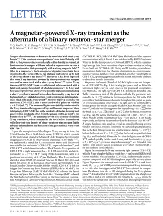 Letter https://doi.org/10.1038/s41586-019-1079-5
A magnetar-powered X-ray transient as the
aftermath of a binary neutron-star merger
Y. Q. Xue1,2
*, X. C. Zheng1,2,3
*, Y. Li4
, W. N. Brandt5,6,7
, B. Zhang8,9,10
*, B. Luo11,12,13
, B.-B. Zhang11,12,13
, F. E. Bauer14,15,16
, H. Sun9
,
B. D. Lehmer17
, X.-F. Wu2,18
, G. Yang5,6
, X. Kong1,2
, J. Y. Li1,2
, M. Y. Sun1,2
, J.-X. Wang1,2
& F. Vito14,19
Mergers of neutron stars are known to be associated with short γ-ray
bursts1–4
. If the neutron-star equation of state is sufficiently stiff
(that is, the pressure increases sharply as the density increases), at
least some such mergers will leave behind a supramassive or even a
stable neutron star that spins rapidly with a strong magnetic field5–8
(that is, a magnetar). Such a magnetar signature may have been
observed in the form of the X-ray plateau that follows up to half
of observed short γ-ray bursts9,10
. However, it has been expected
that some X-ray transients powered by binary neutron-star mergers
may not be associated with a short γ-ray burst11,12
. A fast X-ray
transient (CDF-S XT1) was recently found to be associated with a
faint host galaxy, the redshift of which is unknown13
. Its X-ray and
host-galaxy properties allow several possible explanations including
a short γ-ray burst seen off-axis, a low-luminosity γ-ray burst at
high redshift, or a tidal disruption event involving an intermediate-
mass black hole and a white dwarf13
. Here we report a second X-ray
transient, CDF-S XT2, that is associated with a galaxy at redshift
z = 0.738 (ref. 14
). The measured light curve is fully consistent with
the X-ray transient being powered by a millisecond magnetar. More
intriguingly, CDF-S XT2 lies in the outskirts of its star-forming host
galaxy with a moderate offset from the galaxy centre, as short γ-ray
bursts often do15,16
. The estimated event-rate density of similar
X-ray transients, when corrected to the local value, is consistent
with the event-rate density of binary neutron-star mergers that is
robustly inferred from the detection of the gravitational-wave event
GW170817.
Upon the completion of the deepest X-ray survey to date, the
7-Ms Chandra Deep Field-South survey (CDF-S), which consists
of 102 individual Chandra/Advanced CCD Imaging Spectrometer
imaging array (ACIS-I) observations spanning 16.4 yr (refs 17,18
),
we performed a search for X-ray transient events and discovered
two notable fast outbursts14
: CDF-S XT1, reported elsewhere13
, and
CDF-S XT2, which is our focus here. The Chandra X-ray position of
CDF-S XT2 is right ascension RA = 03 h 32 min 18.38 s and decli-
nation dec. = −27° 52′ 24.2′′ (using J2000.0 coordinates, with a 1σ
positional uncertainty of 0.11″; see Methods). This X-ray outburst
started at about 07:02:45 Universal Time on 22 March 2015 (T0), and
lasted for about 20 ks during an observation approximately 70 ks
long (Chandra Observation ID: ObsID 16453). CDF-S XT2 did not
trigger the Gamma-ray Burst Monitor (GBM; 8 keV–30 MeV), the
Large Area Telescope (LAT; 20 MeV–300 GeV) onboard the Fermi
Gamma-ray Space Telescope, the Burst Alert Telescope (BAT) onboard
the Neil Gehrels Swift Observatory or the International Gamma-
Ray Astrophysics Laboratory/Spectrometer Anticoincidence Shield
(INTEGRAL/ACS; 20 keV–8 MeV) (see Methods and also personal
communication with A. Lien). It was not detected by KONUS onboard
Wind or by the Interplanetary Network (IPN3), which examines
high-energy data from a number of space observatories including
Fermi, Swift and INTEGRAL (K. Hurley and D. Svinkin, personal com-
munication). Aside from the Chandra observations, no contemporane-
ous observational data have been identified at any other wavelengths for
CDF-S XT2, spanning approximately one month before the outburst
to about four months thereafter.
We present the binned Chandra 0.5–7-keV light curves and the spec-
tra of CDF-S XT2 in Fig. 1 for viewing purposes, and we fitted the
unbinned light curves and spectra for physical constraints
(see Methods). The light curve of CDF-S XT2 (listed in Extended Data
Table 1) contains a total of 136 photons, with the T90 parameter esti-
mated to be . − .
+ .
11 1 0 6
0 4
 ks (that is, the timespan from the 5th to the 95th
percentile of the total measured counts; throughout this paper, we quote
1σ errors unless stated otherwise). The light curve is well fitted by a
broken power-law model using the Markov Chain Monte Carlo code
emcee19
, with the best-fitting power-law slopes being− . − .
+ .
0 14 0 03
0 03
before
the break (at tb =  . − .
+ .
2 3 0 3
0 4
 ks) and− . − .
+ .
2 16 0 29
0 26
after the break, respectively
(see Fig. 1a). We define the hardness ratio HR = (H − S)/(H + S),
where H and S are the count rates in the 2–7-keV and 0.5–2-keV bands,
respectively, and derive its errors based on the Bayesian code BEHR20
.
A simple hardness-ratio analysis reveals an overall softening spectral
trend of the source, which is confirmed by a detailed spectral analysis,
that is, the best-fitting power-law spectral indexes being Γ =  . − .
+ .
1 57 0 50
0 55
before the break and Γ =  . − .
+ .
2 53 0 64
0 74
after the break, respectively (see
Fig. 1b, c and Methods). Given the fact that the light curve of CDF-S
XT2 peaked quickly (with a rest-frame peak luminosity L0.3−10 keV
≈ 3 × 1045
 erg s−1
given our adopted cosmology21
; see Extended Data
Table 1) with a slower decay, we estimate a very short rise time (≲45 s)
for this outburst (see Methods).
Figure 2a compares the X-ray luminosity light curve of CDF-S XT2
with the X-ray afterglow light curves of short γ-ray bursts (SGRBs) with
known redshifts. We can see that CDF-S XT2 is abnormally underlu-
minous compared with SGRB afterglows, especially at early times.
Figure 2b presents the isotropic rest-frame 1−104
-keV 1-s peak lumi-
nosity −L( )1 10 keV4 of SGRB prompt emission against X-ray luminosity
at t = 100 s after the trigger, with CDF-S XT2 overplotted for compar-
ison. The chosen time of t = 100 s is typical during the X-ray plateau
phase9,10
. It is clear that if CDF-S XT2 originates from the afterglow of
an SGRB, at such a low luminosity, the expected −L1 10 keV4 should be
well below the upper limit set by Fermi/GBM. These properties leave
1
CAS Key Laboratory for Research in Galaxies and Cosmology, Department of Astronomy, University of Science and Technology of China, Hefei, China. 2
School of Astronomy and Space Science,
University of Science and Technology of China, Hefei, China. 3
Leiden Observatory, Leiden University, Leiden, The Netherlands. 4
Kavli Institute for Astronomy and Astrophysics, Peking University,
Beijing, China. 5
Department of Astronomy and Astrophysics, The Pennsylvania State University, University Park, PA, USA. 6
Institute for Gravitation and the Cosmos, The Pennsylvania State
University, University Park, PA, USA. 7
Department of Physics, The Pennsylvania State University, University Park, PA, USA. 8
Department of Physics and Astronomy, University of Nevada, Las
Vegas, NV, USA. 9
National Astronomical Observatories, Chinese Academy of Sciences, Beijing, China. 10
Department of Astronomy, School of Physics, Peking University, Beijing, China. 11
School of
Astronomy and Space Science, Nanjing University, Nanjing, China. 12
Key Laboratory of Modern Astronomy and Astrophysics, Nanjing University, Nanjing, China. 13
Collaborative Innovation Center
of Modern Astronomy and Space Exploration, Nanjing, China. 14
Instituto de Astrofísica and Centro de Astroingeniería, Facultad de Física, Pontificia Universidad Católica de Chile, Santiago, Chile.
15
Millennium Institute of Astrophysics (MAS), Santiago, Chile. 16
Space Science Institute, Boulder, CO, USA. 17
Department of Physics, University of Arkansas, Fayetteville, AR, USA. 18
Purple Mountain
Observatory, Chinese Academy of Sciences, Nanjing, China. 19
CAS South America Center for Astronomy, National Astronomical Observatories, Chinese Academy of Sciences, Beijing, China.
*e-mail: xuey@ustc.edu.cn; zheng@strw.leidenuniv.nl; zhang@physics.unlv.edu
1 9 8 | N A T U RE | V O L 5 6 8 | 1 1 A P R I L 2 0 1 9
 