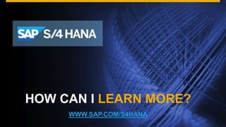 © 2016 SAP SE or an SAP affiliate company. All rights reserved. 30Public
HOW CAN I LEARN MORE?
WWW.SAP.COM/S4HANA
 