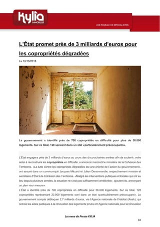 La revue de Presse KYLIA
10
L’État promet près de 3 milliards d’euros pour
les copropriétés dégradées
Le 10/10/2018
Le gou...
