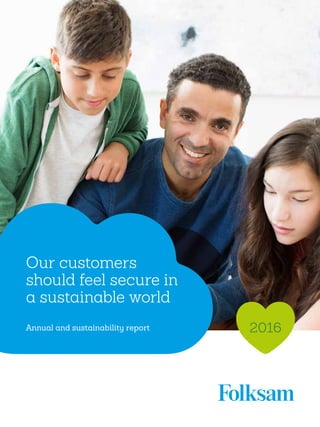 2016
Our customers
should feel secure in
a sustainable world
Annual and sustainability report
 