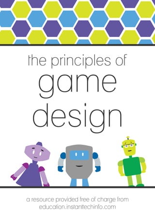 the principles of
game
design
a resource provided free of charge from
education.instanttechinfo.com
 
