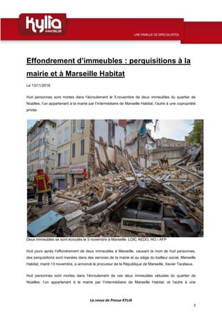 La revue de Presse KYLIA
3
Effondrement d’immeubles : perquisitions à la
mairie et à Marseille Habitat
Le 13/11/2018
Huit ...