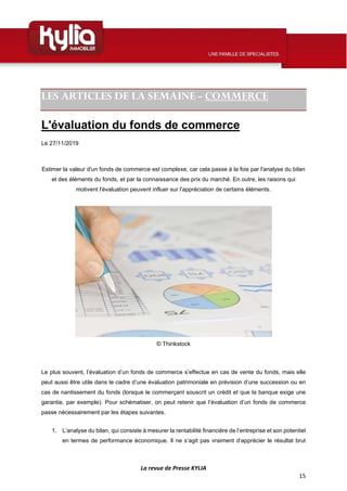 La revue de Presse KYLIA
15
LES ARTICLES DE LA SEMAINE - COMMERCE
L'évaluation du fonds de commerce
Le 27/11/2019
Estimer ...