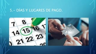 5.- DÍAS Y LUGARES DE PAGO.
 