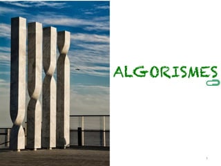 ALGORISMES




        1
 