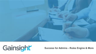 Success for Admins - Rules Engine & More
 