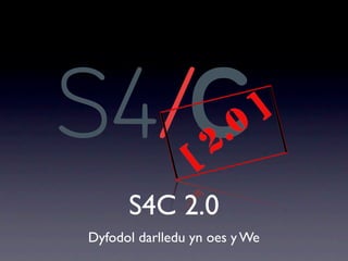 S4C 2.0
Dyfodol darlledu yn oes y We
 