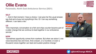@Sch4Change #S4CA
Ollie Evans
SELF
“…And in that moment, I have a choice. I can give her the usual answer,
say that we’re ...