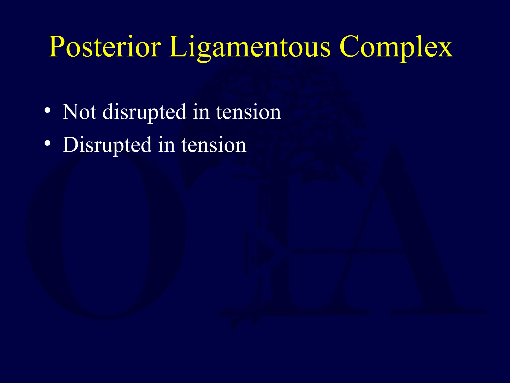 Posterior Ligamentous Complex
• Not disrupted in tension
• Disrupted in tension
 