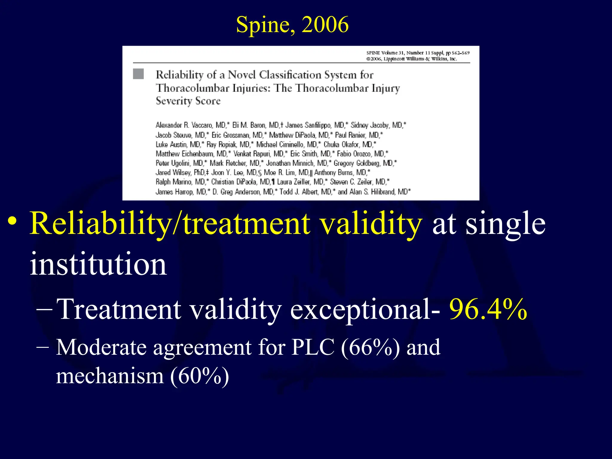 • Reliability/treatment validity at single
institution
–Treatment validity exceptional- 96.4%
– Moderate agreement for PLC (66%) and
mechanism (60%)
Spine, 2006
 