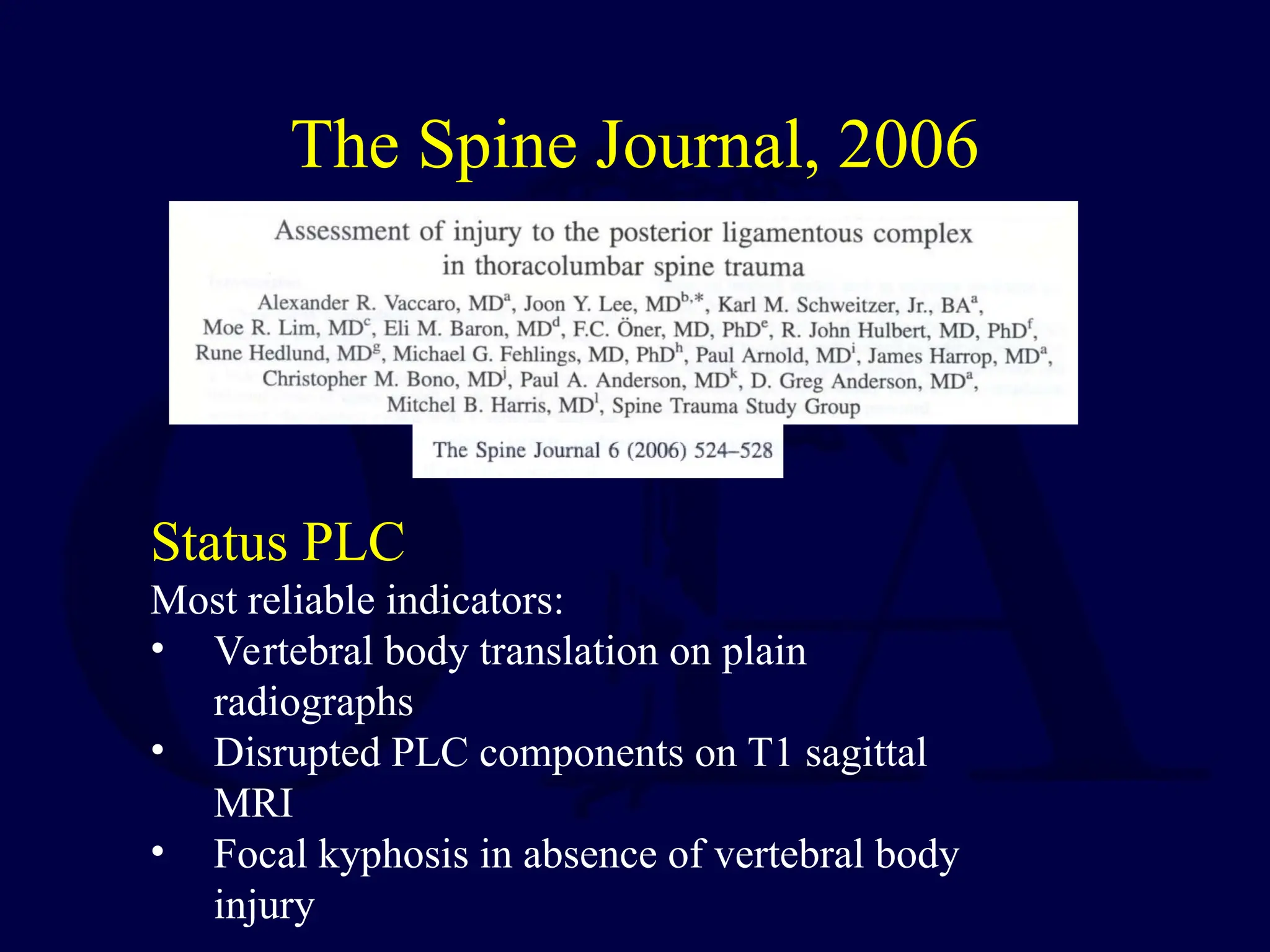 The Spine Journal, 2006
Status PLC
Most reliable indicators:
• Vertebral body translation on plain
radiographs
• Disrupted PLC components on T1 sagittal
MRI
• Focal kyphosis in absence of vertebral body
injury
 