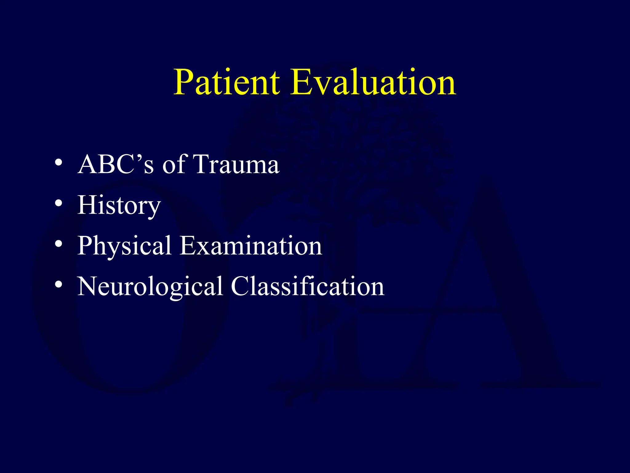 Patient Evaluation
• ABC’s of Trauma
• History
• Physical Examination
• Neurological Classification
 