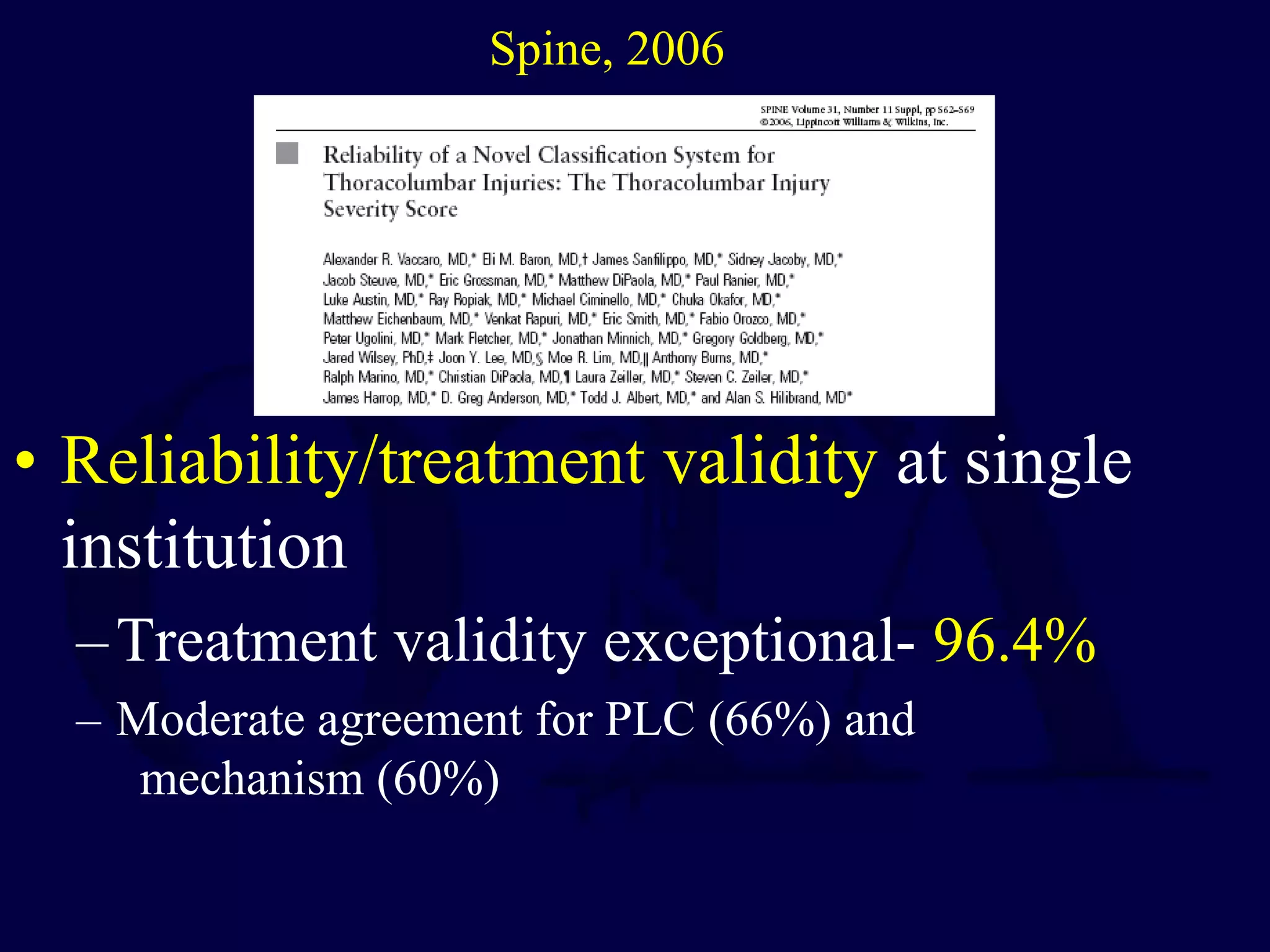 • Reliability/treatment validity at single
institution
–Treatment validity exceptional- 96.4%
– Moderate agreement for PLC (66%) and
mechanism (60%)
Spine, 2006
 