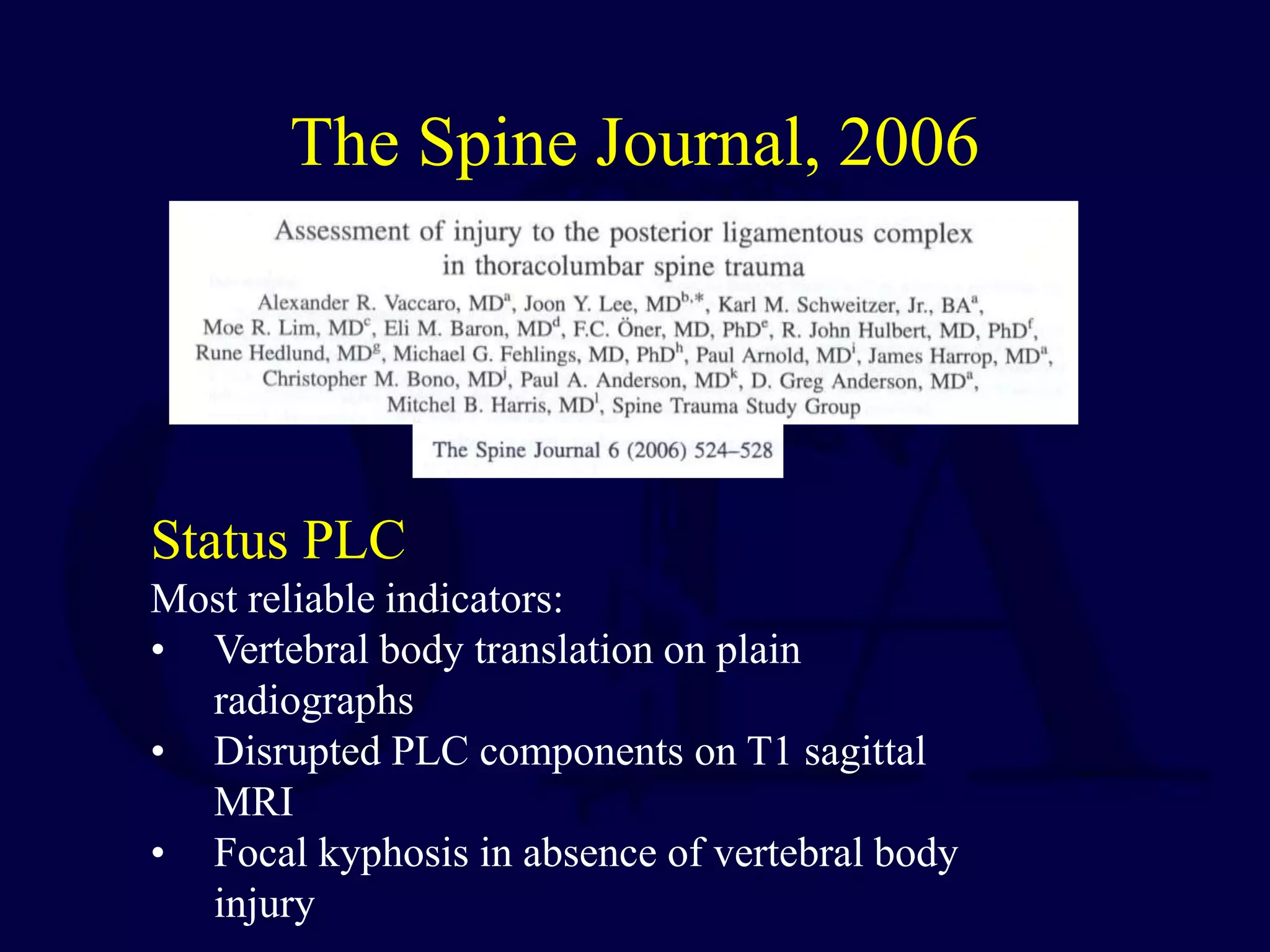 The Spine Journal, 2006
Status PLC
Most reliable indicators:
• Vertebral body translation on plain
radiographs
• Disrupted PLC components on T1 sagittal
MRI
• Focal kyphosis in absence of vertebral body
injury
 