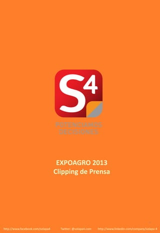 EXPOAGRO 2013
                                  Clipping de Prensa




                                                                                              1

http://www.facebook.com/solapa4     Twitter: @solapa4.com   http://www.linkedin.com/company/solapa-4
 