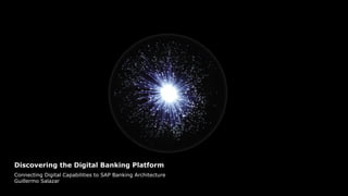 Discovering the Digital Banking Platform
Connecting Digital Capabilities to SAP Banking Architecture
Guillermo Salazar
 