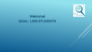 Welcome!
GOAL: 1,000 STUDENTS
 