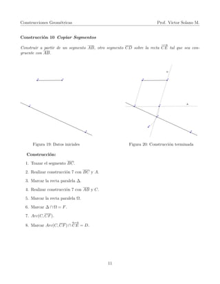 Construcciones Geométricas Prof. Victor Solano M.
Construcción 10 Copiar Segmentos
Construir a partir de un segmento AB, o...