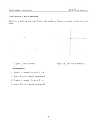 Construcciones Geométricas Prof. Victor Solano M.
Construcción 7 Recta Paralela
Construir a partir de una recta ∆ una rect...