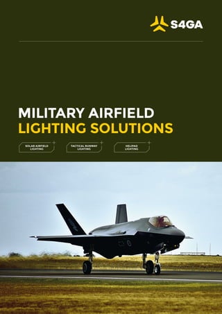 MILITARY AIRFIELD
LIGHTING SOLUTIONS
SOLAR AIRFIELD
LIGHTING
TACTICAL RUNWAY
LIGHTING
HELIPAD
LIGHTING
 