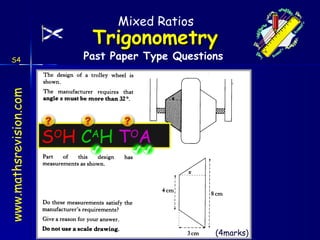 Past Paper Type Questions S4 (4marks) S O H  C A H  T O A Mixed Ratios 