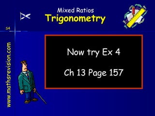 Now try Ex 4 Ch 13 Page 157 Mixed Ratios S4 