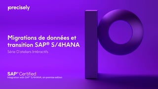 Migrations de données et
transition SAP® S/4HANA
Série D’ateliers Intéractifs
 