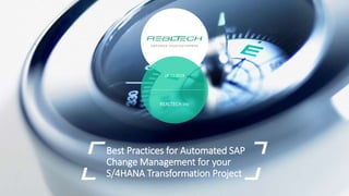 Best Practices for Automated SAP
Change Management for your
S/4HANA Transformation Project
19.12.2019
REALTECH Inc
 