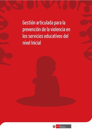Gestión articulada para la
prevención de la violencia en
los servicios educativos del
nivel Inicial
 