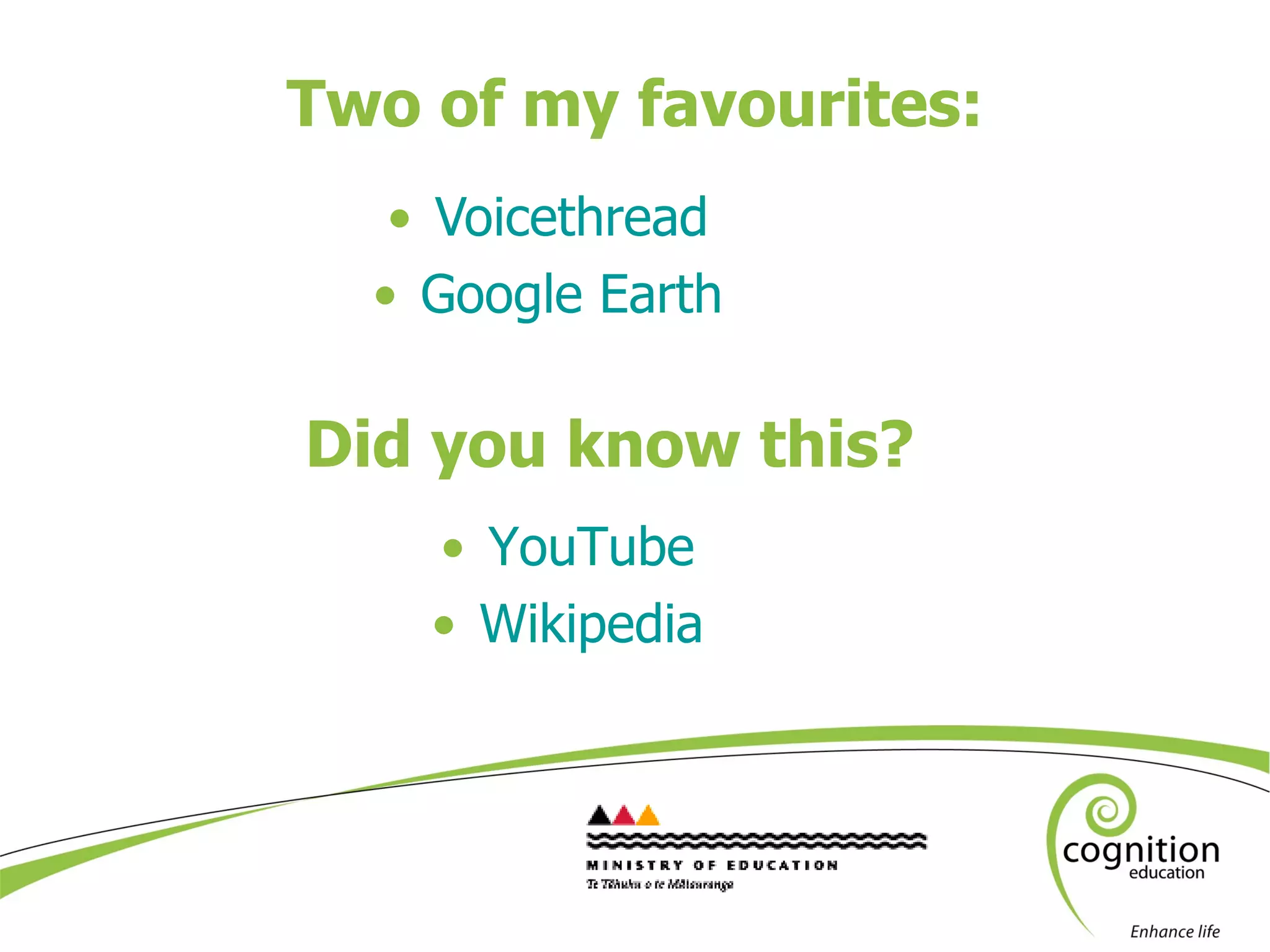 Two of my favourites: Voicethread Google Earth Did you know this? YouTube Wikipedia 
