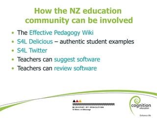 How the NZ education  community can be involved <ul><li>The  Effective Pedagogy Wiki </li></ul><ul><li>S4L Delicious  – au...