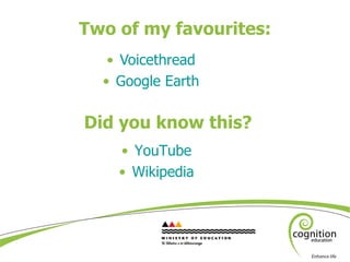 Two of my favourites: <ul><li>Voicethread </li></ul><ul><li>Google Earth </li></ul>Did you know this? <ul><li>YouTube </li...