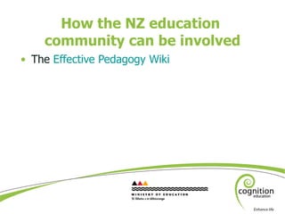 How the NZ education  community can be involved <ul><li>The  Effective Pedagogy Wiki </li></ul>
