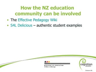 How the NZ education  community can be involved <ul><li>The  Effective Pedagogy Wiki </li></ul><ul><li>S4L Delicious  – au...