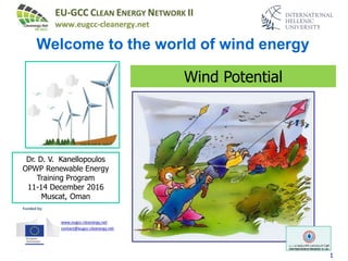 11
Welcome to the world of wind energy
Dr. D. V. Kanellopoulos
OPWP Renewable Energy
Training Program
11-14 December 2016
Muscat, Oman
Wind Potential
 