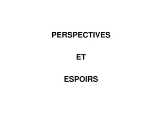 PERSPECTIVES
ET
ESPOIRS
 
