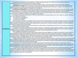 Estudiantes
Con respecto a la edad de los jóvenes del CBT No.3, Tecámac, la edad es de entre 15 y 18 años, por lo tanto se debe comenzar por
contextualizar la situación educativa y social de ésta franja en particular.
El Bachillerato, el cual, es obligatorio, tiene una duración media de 3 años ,en este caso particular tenemos dos grandes modalidad:
a) Bachillerato Tecnológico, el cual prepara para una inserción más rápida en el mercado laboral, o sea, dota de herramientas prácticas o
técnicas para el ejercicio de algún oficio, lo que recién es denominado como "competencias” para desarrollar un trabajo y, como acotación, es el
destino de quienes no seguirán estudiando el siguiente ciclo, el profesional.
b) el Bachillerato Propedéutico, el cual prepara para insertarse a una de las opciones profesionales ofrecidas por las universidades, en esta
opción encontramos a quienes tienen un plan de vida con profesión e incluso estudios superiores en vista, que tienen un poco de mejores ingresos
económicos familiares y, por lo general, la escolaridad de sus padres es mayor que de los que pretenden matricularse en la primera opción
La situación de los jóvenes en México no es tan fácil de explicar ya que hay diversos factores como la pobreza, la falta de empleo, la violencia
familiar, todo ellos manifiesto en el fenómeno de la migración y el vandalismo.
Con respecto a los servicios, tenemos que el 100% de los alumnos tienen los servicios básicos como lo son el agua, luz y drenaje. Referente a
las TIC en un grupo de 25 alumnos:
 21 de ellos tienen línea telefónica.
 19 cuentan con computadora.
 15 con servicio de internet.
El resto de los que no cuentan con computadora, cubren este servicio en los cafés internet, en los cuales el promedio de costo por hora es de 8
pesos y las impresiones varían de 1 peso en blanco y negro a 5 pesos en color. Se hace mención en los costos de tiempo en internet e impresiones ,
pues los alumnos en la mayoría de los casos cubren estos gastos de su apoyo diario, el cual es de 40 pesos en promedio, lo cual incluye aparte de
estos gastos el pasaje y gastos de alimentación.
Se menciona esto en virtud de que durante el desarrollo de la unidad el alumno necesitara del uso de las TIC’S como medio de comprobar los
conocimientos adquiridos durante la unidad.
Con respecto a la búsqueda de estrategias que nos generen alumnos con capacidades, actitudes, aptitudes, destrezas y valores, los docentes
cada vez tenemos un reto mayor a enfrentar, porque el entorno es cambiante y nuestras estrategias también deben serlo; por esta razón elegimos
estrategias en las que se apliquen los diferentes estilos de aprendizaje y sea fácil de implementar en las aulas.
Estas estrategias de aprendizaje se fundamentan en:
1.- La detección de los alumnos con algún rezago educativo (detección de puntos débiles), a los cuales se les selecciona y convoca a pasar al
frente del grupo para realizar las actividades que correspondan al tema a analizar en la sesión. El resto de los alumnos va indicando de manera
ordenada la forma y procedimiento de cómo realizar la acción, para que al final se tenga un resultado que sea correcto y que implique la participación
de todos los alumnos. La estrategia utiliza los tres estilos de aprendizaje ya que el alumno realiza la actividad (aprendizaje kinestésico), escucha el
procedimiento a seguir (aprendizaje auditivo) y ve cómo se realiza el proceso (aprendizaje visual).
También fomenta los valores en los alumnos por que los enseña a participar de manera ordenada, a respetar los puntos de vista de cada uno de
ellos y a colaborar en equipo con sus compañeros. Además de que permite que los alumnos que tienen rezago en algunos temas logren ponerse al
mismo nivel de conocimiento que los demás, generando un nivel estándar de conocimiento en el grupo. De esta manera se fomenta la participación de
todos los alumnos, ya que todos quieren formar del aprendizaje.
2.-El uso de las TIC´s como herramienta para comprobar y demostrar los conocimientos adquiridos durante la unidad utilizando diversos
programas interactivos y herramientas de cálculo, las cuales permitan además de dar veracidad a los resultados, les otorga certeza, cabe mencionar
que la estrategia utiliza 2 estilos de aprendizaje, escucha el procedimiento a seguir (aprendizaje auditivo) muchas veces por un tutor virtual que va
dictando instrucciones y ve cómo se realiza el proceso de cálculo (aprendizaje visual).
3.- El alumno por medio del trabajo en equipo, se desarrolla de forma colaborativa para expresar diversas competencias adquiridas por medios
audiovisuales o productos tangibles que fomentan los tres estilos de aprendizaje ya que el alumno realiza la actividad (aprendizaje kinestésico),
escucha el procedimiento a seguir (aprendizaje auditivo) y ve cómo se realiza el proceso para obtener el producto (aprendizaje visual).Aquí también se
fomentan los valores en los alumnos ya que también se les enseña a participar de manera ordenada, a respetar los puntos de vista de cada uno de
ellos y a colaborar en equipo con sus compañeros.
 