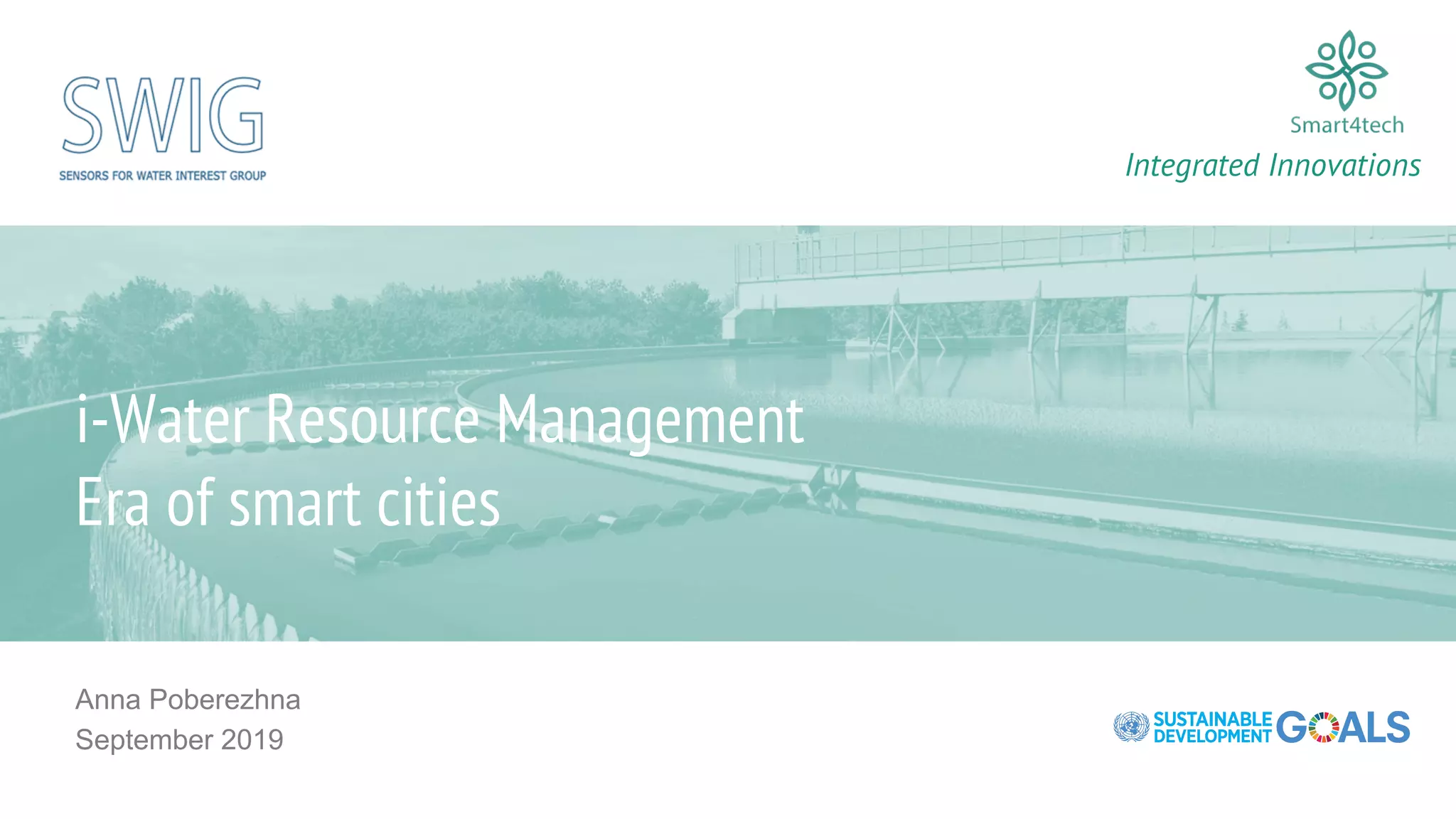 Anna Poberezhna
September 2019
Integrated Innovations
i-Water Resource Management
Era of smart cities
 