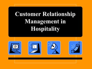 Customer Relationship
Management in
Hospitality
 