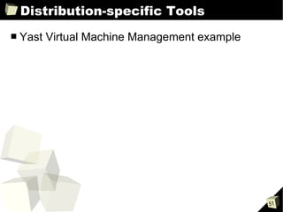 Distribution-specific Tools Yast Virtual Machine Management example 