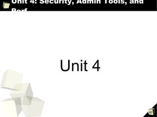 Unit 4: Security, Admin Tools, and Perf Unit 4 