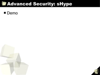 Advanced Security: sHype
■   Demo




                               100
 